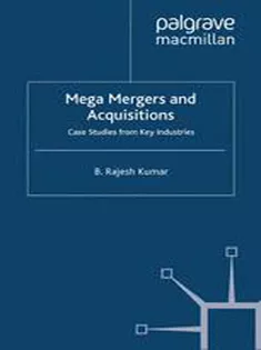 Mega Mergers and Acquisitions: Case Studies from Key Industries