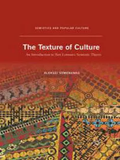 The Texture of Culture: An Introduction to Yuri Lotmans Semiotic Theory