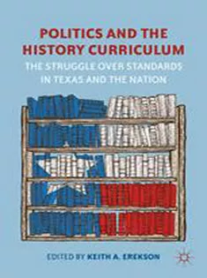 Politics and the History Curriculum: The Struggle Over Standards in Texas and the Nation