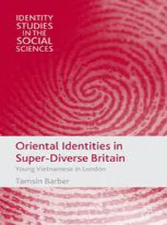 Oriental Identities in Super-Diverse Britain: Young Vietnamese in London