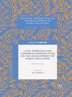Latin American and Caribbean Perspectives on the Development of Public Relations: Other Voices