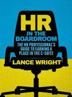 HR in the Boardroom: The HR Professionals Guide to Earning A Place in the C-Suite