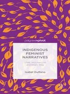 Indigenous Feminist Narratives: I/We: Wo(men) of an(Other) Way