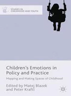 Childrens Emotions in Policy and Practice: Mapping and Making Spaces of Childhood