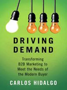 Driving Demand: Transforming B2B Marketing to Meet the Needs of the Modern Buyer