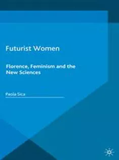 Futurist Women: Florence, Feminism and the New Sciences
