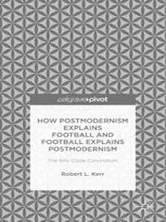 How Postmodernism Explains Football and Football Explains Postmodernism: The Billy Clyde Conundrum