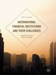 International Financial Institutions and Their Challenges: A Global Guide for Future Methods
