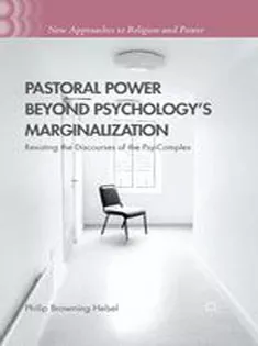 Pastoral Power Beyond Psychologys Marginalization: Resisting the Discourses of the Psy-Complex