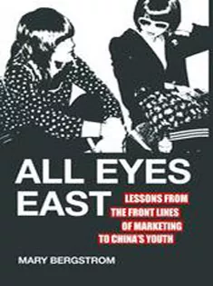 All Eyes East: Lessons from the Front Lines of Marketing to Chinas Youth