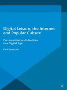Digital Leisure, the Internet and Popular Culture: Communities and Identities in A Digital Age
