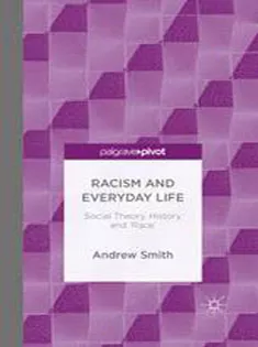 Racism and Everyday Life: Social Theory, History and Race