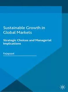 Sustainable Growth in Global Markets: Strategic Choices and Managerial Implications