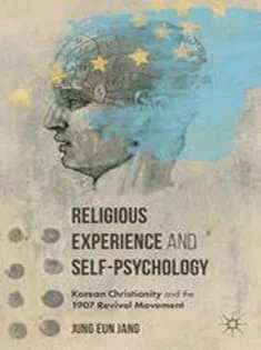 Religious Experience and Self-Psychology: Korean Christianity and the 1907 Revival Movement