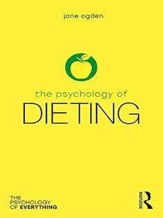 The Psychology of Dieting (The Psychology of Everything)