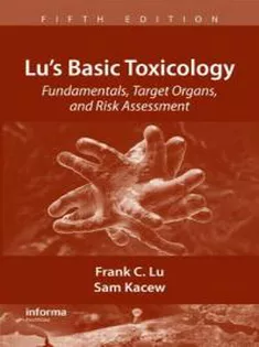 Lu's Basic Toxicology: Fundamentals, Target Organs, and Risk Assessment