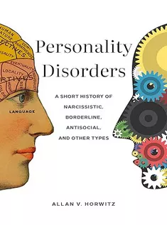 Personality Disorders: A Short History of Narcissistic, Borderline, Antisocial, and Other Types