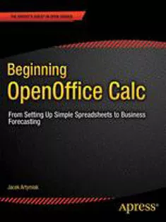 Beginning OpenOffice Calc: From Setting Up Simple Spreadsheets to Business Forecasting