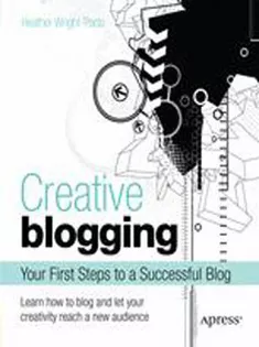 Creative Blogging: Your First Steps to A Successful Blog