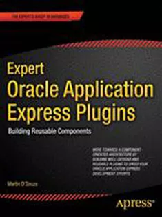 Expert Oracle Application Express Plug-Ins: Building Reusable Components