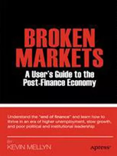 Broken Markets: A Users Guide to the Post-Finance Economy