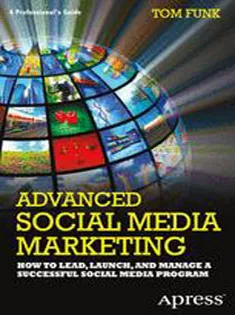 Advanced Social Media Marketing: How to Lead, Launch, and Manage A Successful Social Media Program