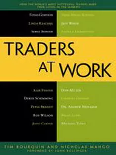 Traders at Work: How the Worlds Most Successful Traders Make Their Living in the Markets