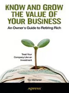 Know and Grow the Value of Your Business: An Owners Guide to Retiring Rich