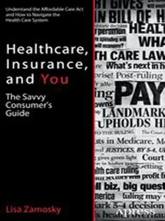 Healthcare, Insurance, and You: The Savvy Consumers Guide