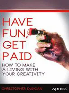Have Fun, Get Paid: How to Make A Living with Your Creativity