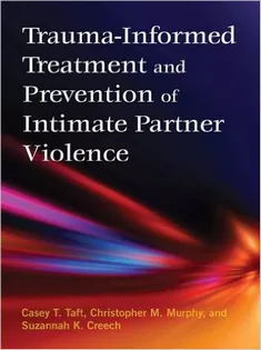 Trauma-Informed Treatment and Prevention of Intimate Partner Violence