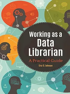 9781440864810 Working As A Data Librarian: A Practical Guide