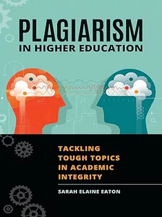 Plagiarism in Higher Education: Tackling Tough Topics in Academic Integrity