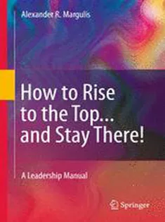 9781441975027 How to Rise to the Top...and Stay There!: A Leadership Manual