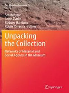 Unpacking the Collection: Networks of Material and Social Agency in the Museum
