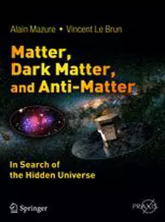 Matter, Dark Matter, and Anti-Matter: In Search of the Hidden Universe
