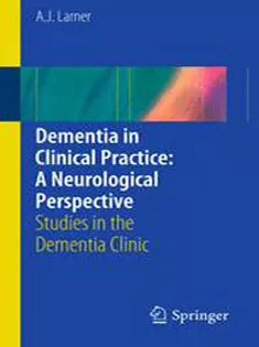 Dementia in Clinical Practice : A Neurological Per