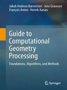 Guide to Computational Geometry Processing: Foundations, Algorithms, and Methods
