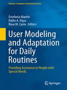 User Modeling and Adaptation for Daily Routines: Providing Assistance to People with Special Needs