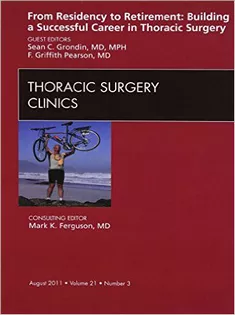 From Residency to Retirement: Building A Successful Career in Thoracic Surgery, An Issue of Thoracic Surgery Clinics