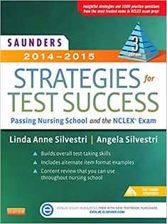 Saunders 2014-2015 Strategies For Test Success: Passing Nursing School And The NCLEX Exams