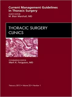 Current Management Guidelines in Thoracic Surgery, An Issue of Thoracic Surgery Clinics
