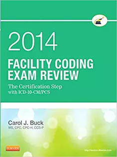 Facility Coding Exam Review 2014: The Certification Step with ICD-10-CM/PCS