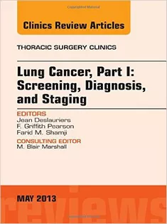 Lung Cancer, Part I: Screening, Diagnosis, and Staging, An Issue of Thoracic Surgery Clinics