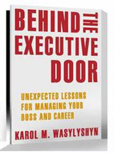 Behind the Executive Door: Unexpected Lessons for Managing Your Boss and Career