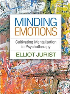 Minding Emotions: Cultivating Mentalization in Psychotherapy