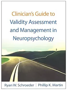 Clinician’s Guide to Validity Assessment and Management in Neuropsychology