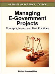 Managing E-Government Projects: Concepts, Issues, and Best Practices