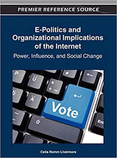 E-Politics and Organizational Implications of the Internet: Power, Influence, and Social Change