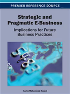 Strategic and Pragmatic E-Business: Implications for Future Business Practices